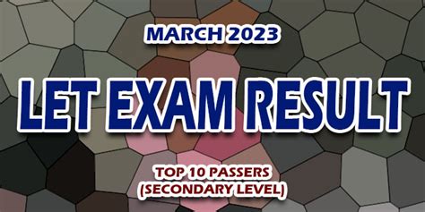 RESULT: March 2023 LET Secondary Level Top 10 Passers .